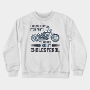 I drive way too fast to worry about cholesterol T Shirt For Women Men Crewneck Sweatshirt